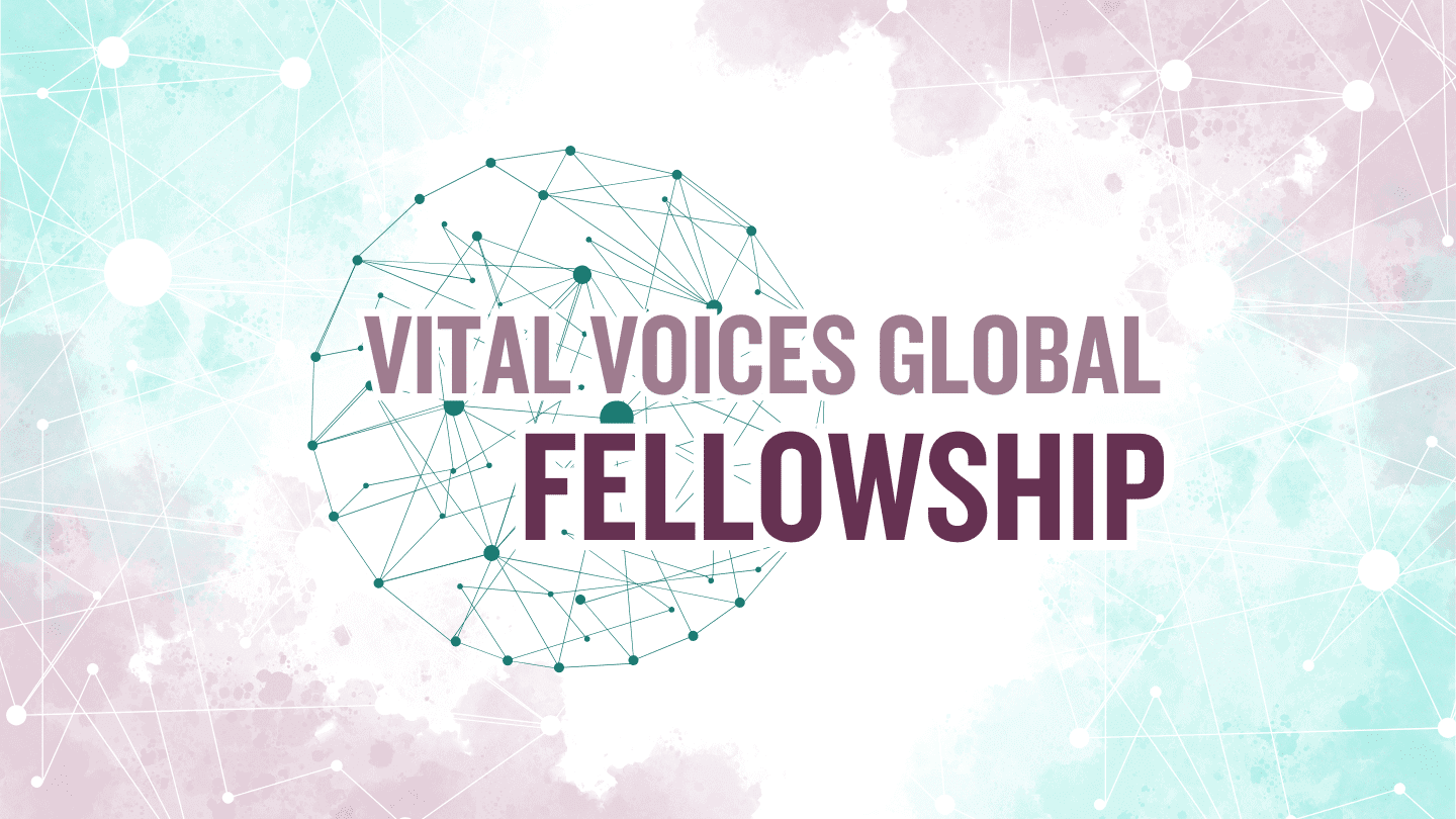 Vital Voices Global Fellowship 2025 – Empowering Women Leaders for Systemic Change