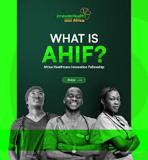 Africa Healthcare Innovation Fellowship (AHIF) 2025 – Empowering the Next Generation of Digital Health Leaders